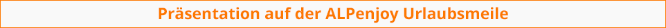 Mehr Informationen zur ALPenjoy-Urlaubsmeile